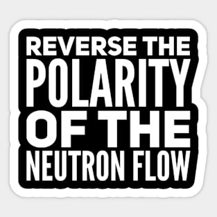 Reverse the polarity of the neutron flow Sticker